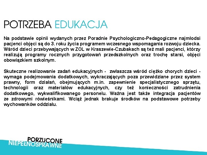 Na podstawie opinii wydanych przez Poradnie Psychologiczno-Pedagogiczne najmłodsi pacjenci objęci są do 3. roku