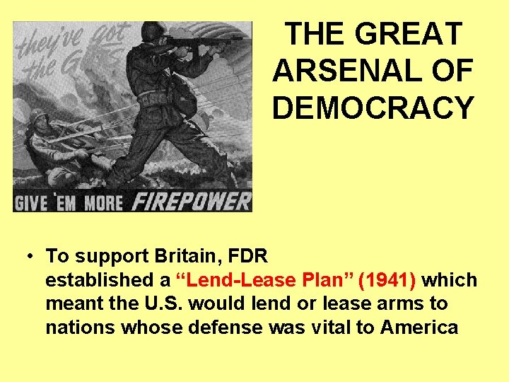 THE GREAT ARSENAL OF DEMOCRACY • To support Britain, FDR established a “Lend-Lease Plan”