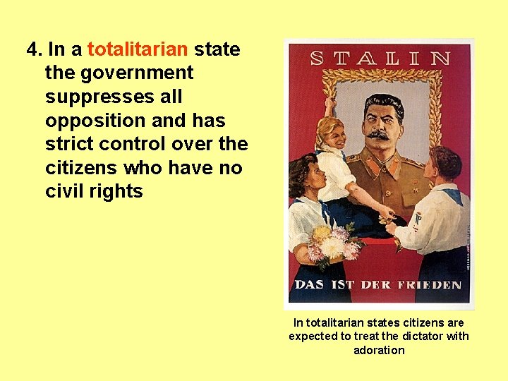 4. In a totalitarian state the government suppresses all opposition and has strict control