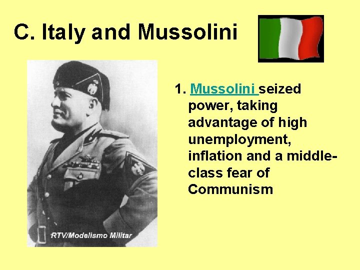 C. Italy and Mussolini 1. Mussolini seized power, taking advantage of high unemployment, inflation