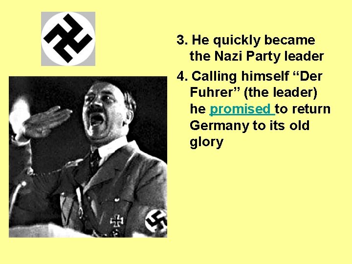 3. He quickly became the Nazi Party leader 4. Calling himself “Der Fuhrer” (the