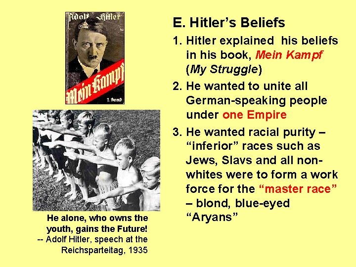 E. Hitler’s Beliefs He alone, who owns the youth, gains the Future! -- Adolf