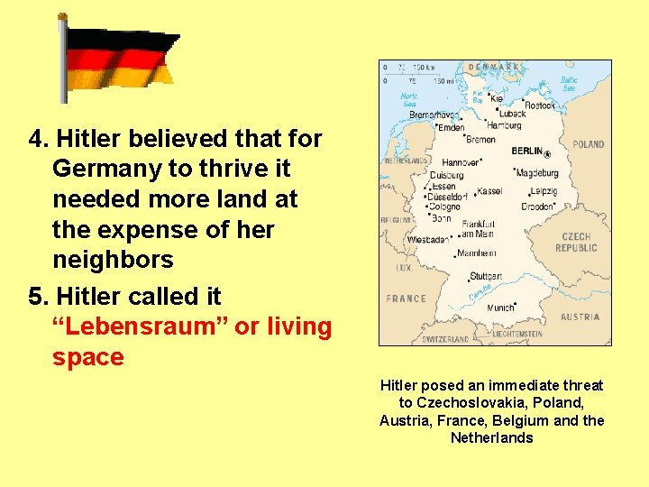 4. Hitler believed that for Germany to thrive it needed more land at the