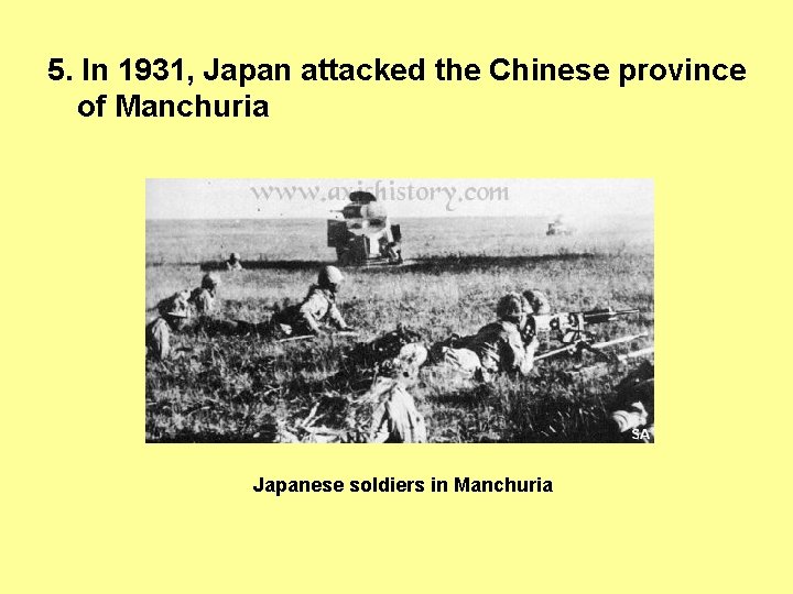 5. In 1931, Japan attacked the Chinese province of Manchuria Japanese soldiers in Manchuria