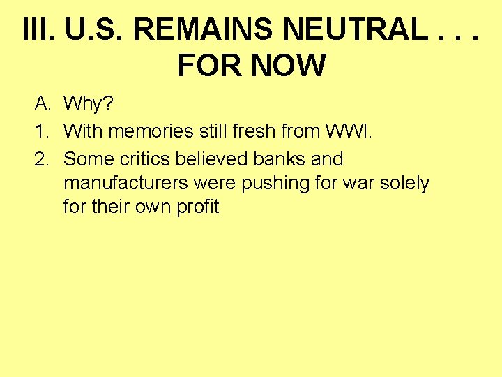 III. U. S. REMAINS NEUTRAL. . . FOR NOW A. Why? 1. With memories