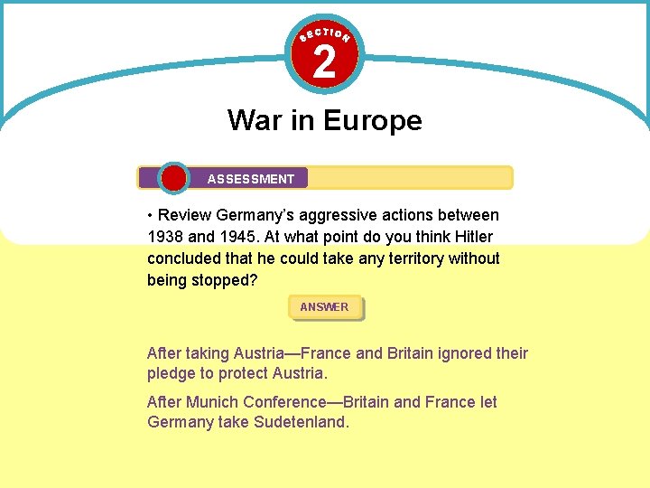 2 War in Europe ASSESSMENT • Review Germany’s aggressive actions between 1938 and 1945.