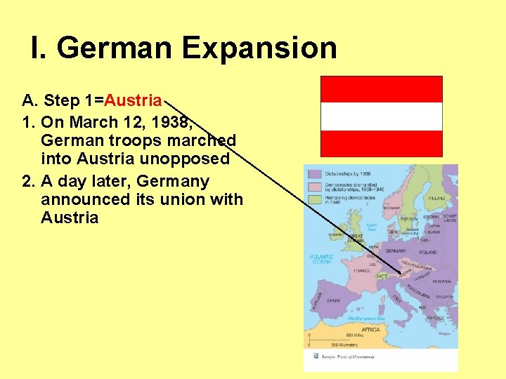 I. German Expansion A. Step 1=Austria 1. On March 12, 1938, German troops marched
