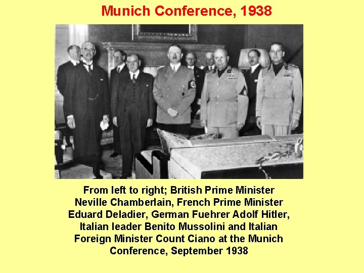 Munich Conference, 1938 From left to right; British Prime Minister Neville Chamberlain, French Prime