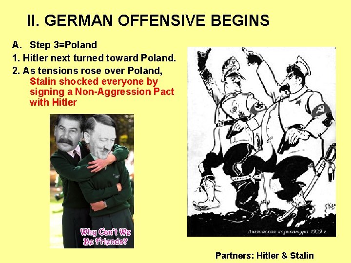 II. GERMAN OFFENSIVE BEGINS A. Step 3=Poland 1. Hitler next turned toward Poland. 2.