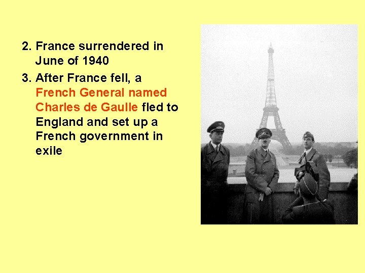 2. France surrendered in June of 1940 3. After France fell, a French General