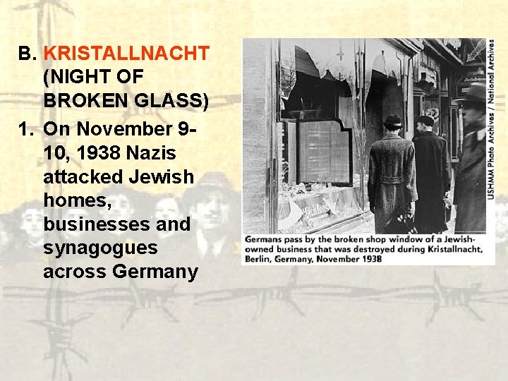 B. KRISTALLNACHT (NIGHT OF BROKEN GLASS) 1. On November 910, 1938 Nazis attacked Jewish
