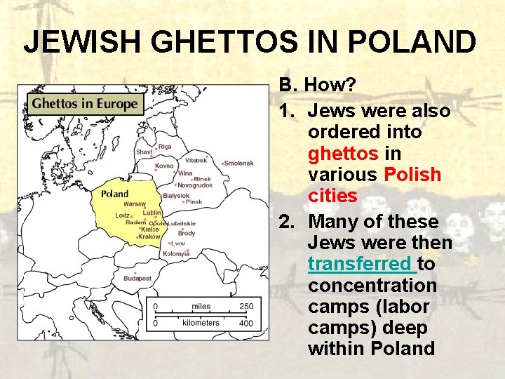 JEWISH GHETTOS IN POLAND B. How? 1. Jews were also ordered into ghettos in