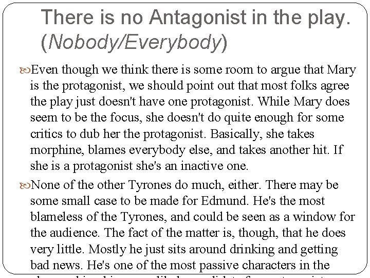 There is no Antagonist in the play. (Nobody/Everybody) Even though we think there is