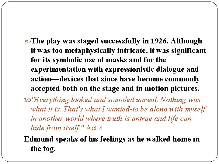  The play was staged successfully in 1926. Although it was too metaphysically intricate,