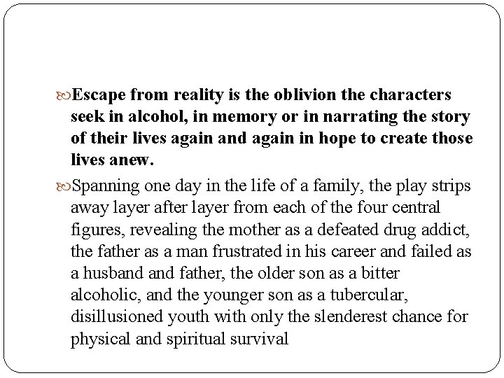  Escape from reality is the oblivion the characters seek in alcohol, in memory