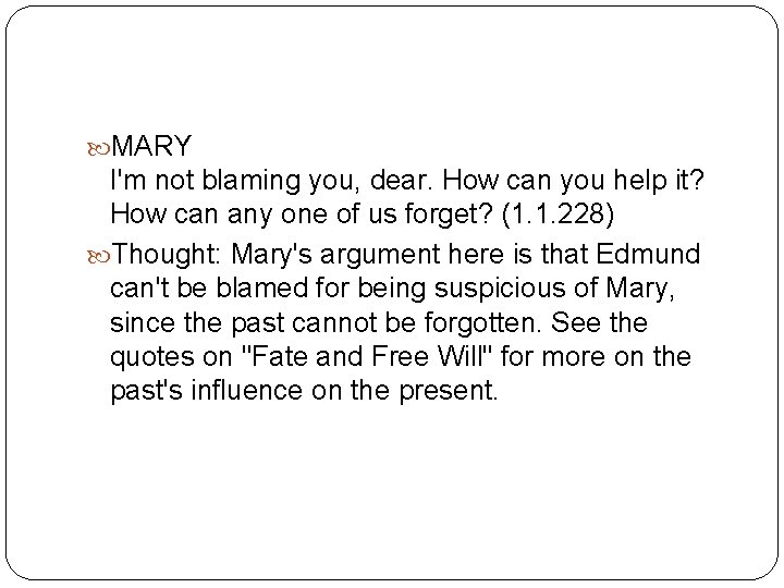  MARY I'm not blaming you, dear. How can you help it? How can