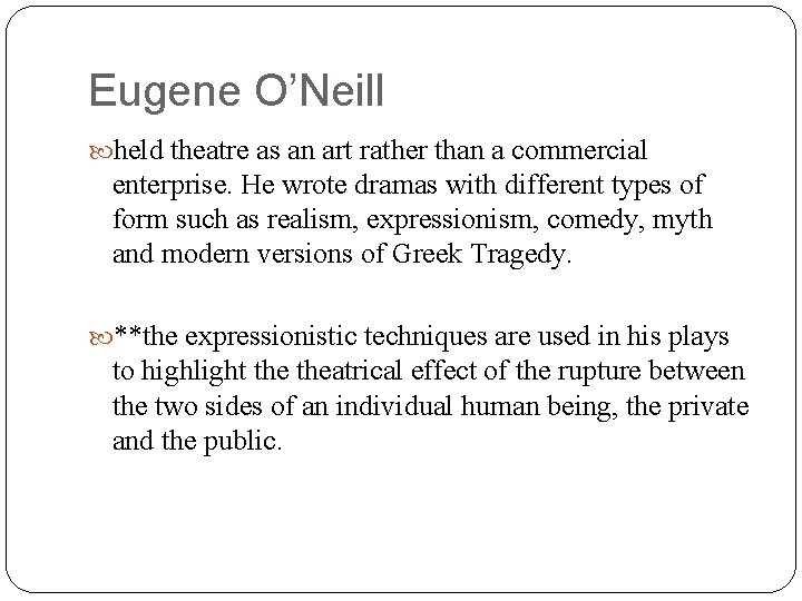 Eugene O’Neill held theatre as an art rather than a commercial enterprise. He wrote