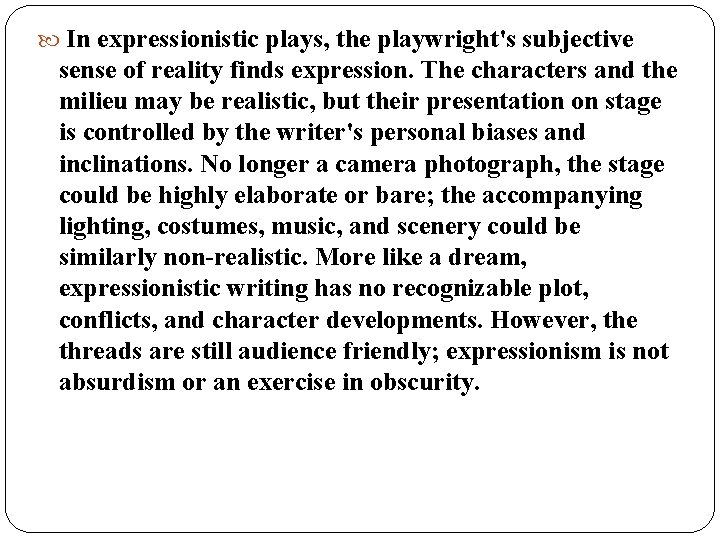  In expressionistic plays, the playwright's subjective sense of reality finds expression. The characters