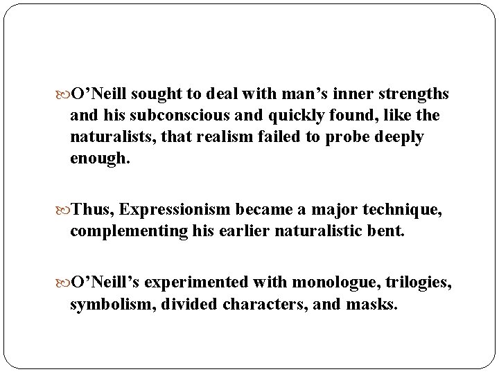  O’Neill sought to deal with man’s inner strengths and his subconscious and quickly