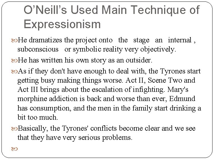 O’Neill’s Used Main Technique of Expressionism He dramatizes the project onto the stage an