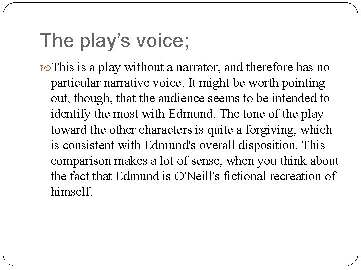 The play’s voice; This is a play without a narrator, and therefore has no