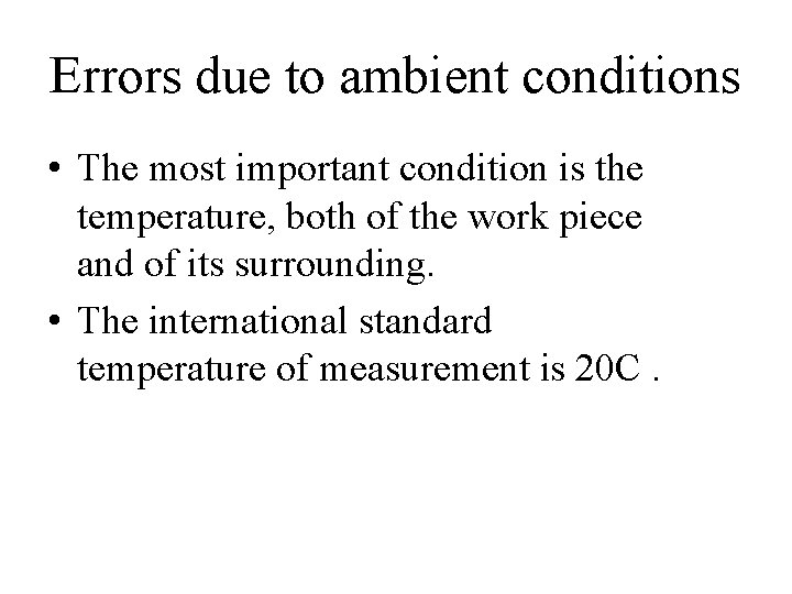 Errors due to ambient conditions • The most important condition is the temperature, both