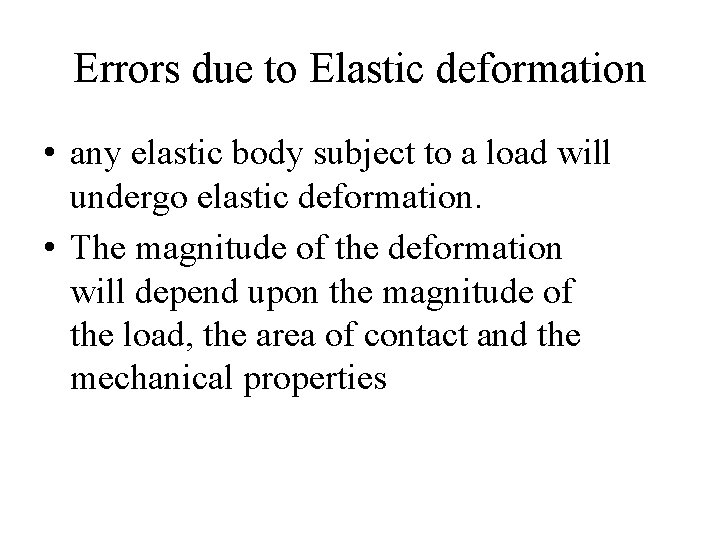 Errors due to Elastic deformation • any elastic body subject to a load will