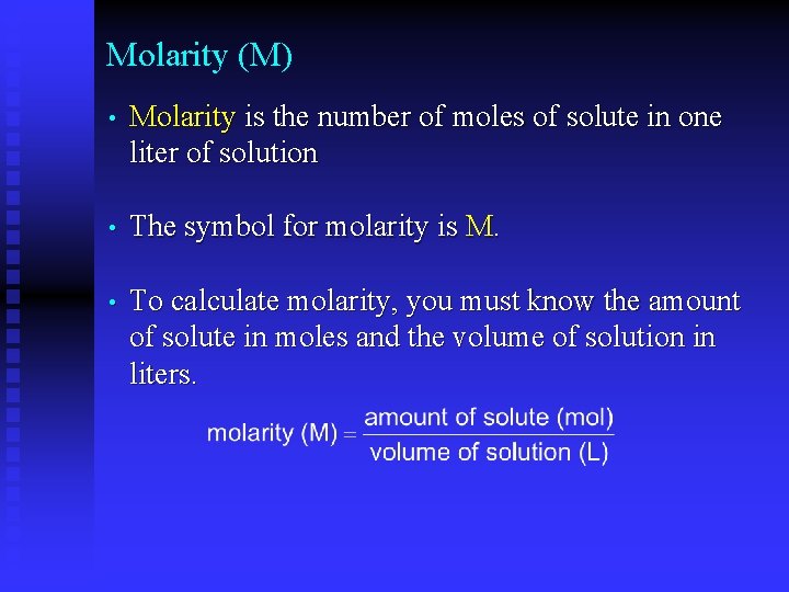 Molarity (M) • Molarity is the number of moles of solute in one liter