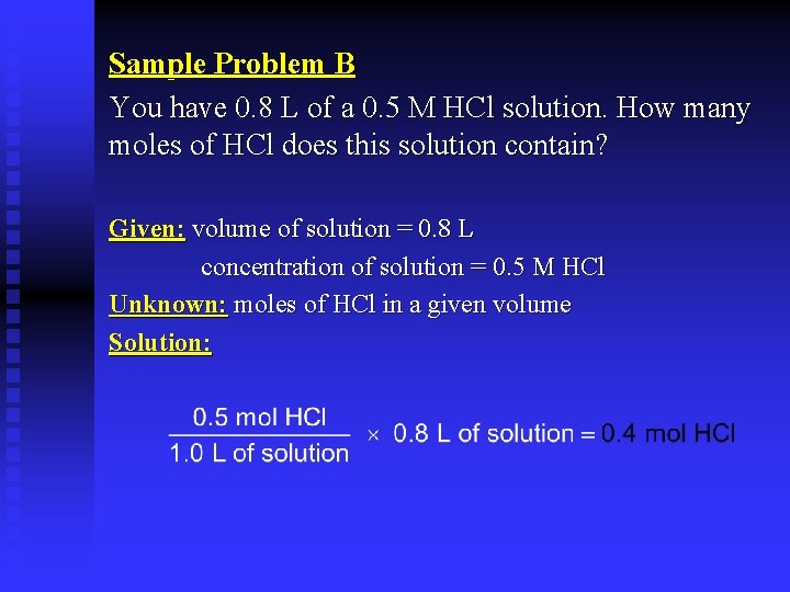 Sample Problem B You have 0. 8 L of a 0. 5 M HCl