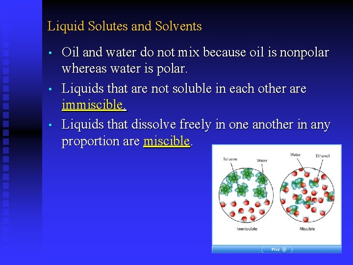 Liquid Solutes and Solvents • • • Oil and water do not mix because