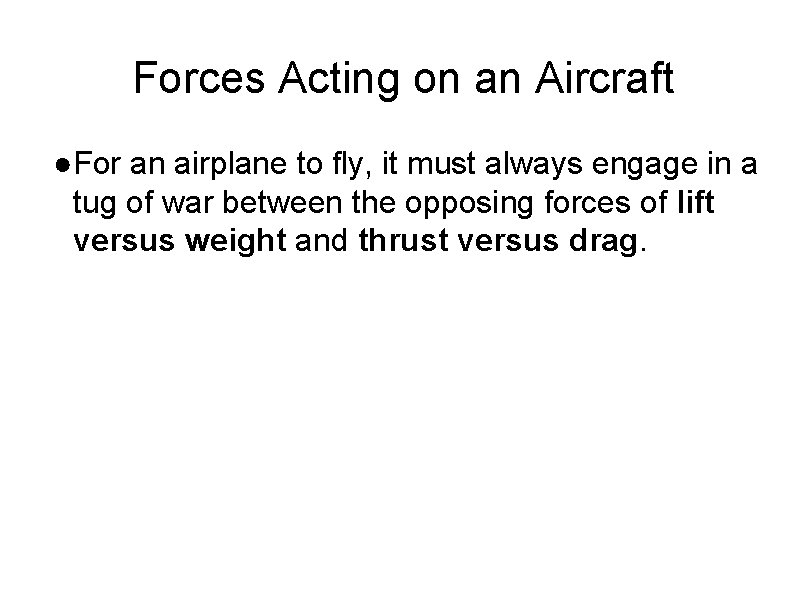 Forces Acting on an Aircraft ●For an airplane to fly, it must always engage