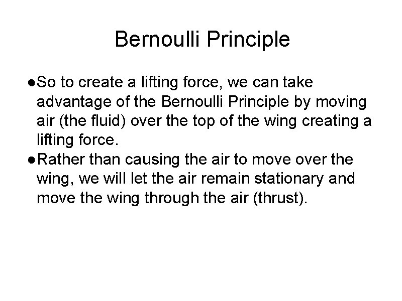 Bernoulli Principle ●So to create a lifting force, we can take advantage of the