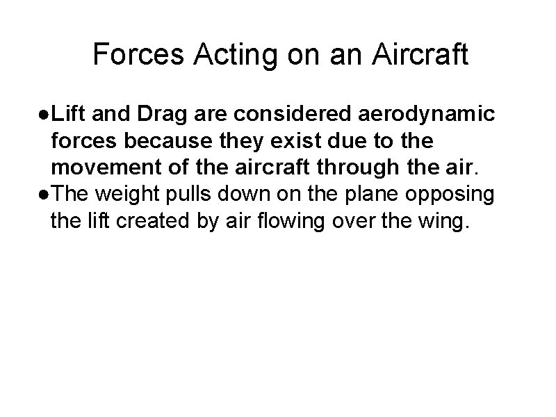 Forces Acting on an Aircraft ●Lift and Drag are considered aerodynamic forces because they