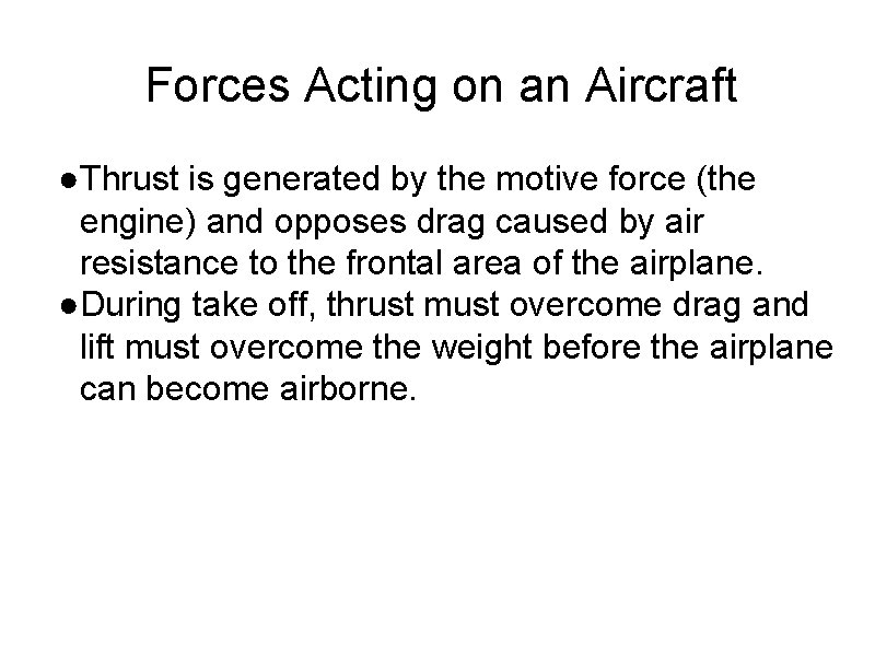 Forces Acting on an Aircraft ●Thrust is generated by the motive force (the engine)
