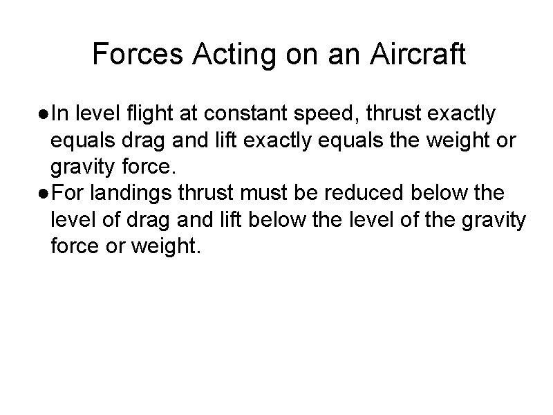 Forces Acting on an Aircraft ●In level flight at constant speed, thrust exactly equals