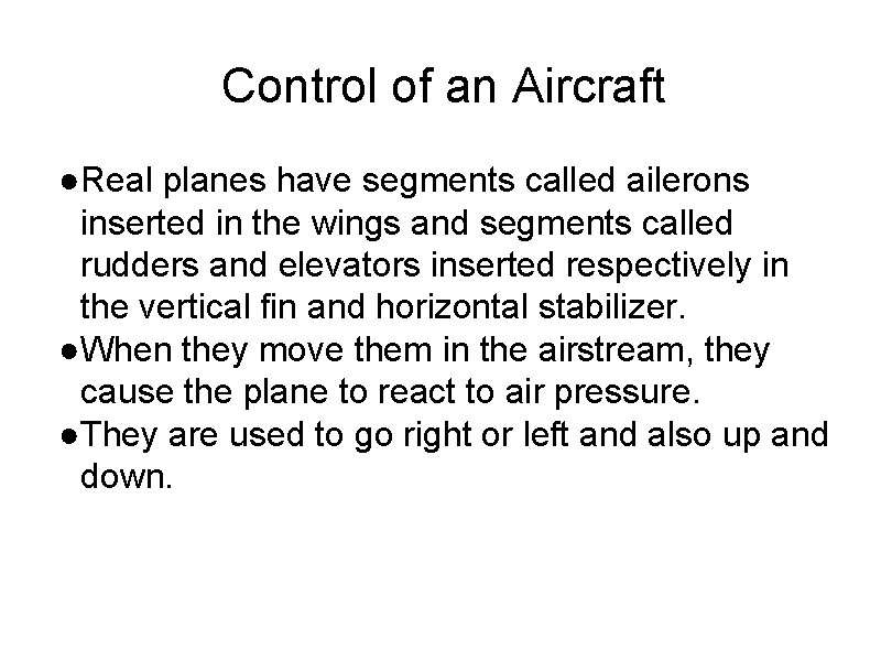 Control of an Aircraft ●Real planes have segments called ailerons inserted in the wings