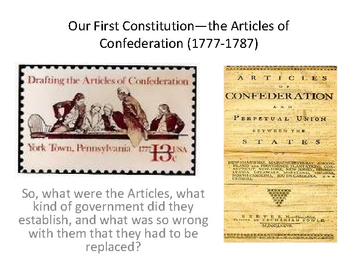 Our First Constitution—the Articles of Confederation (1777 -1787) So, what were the Articles, what