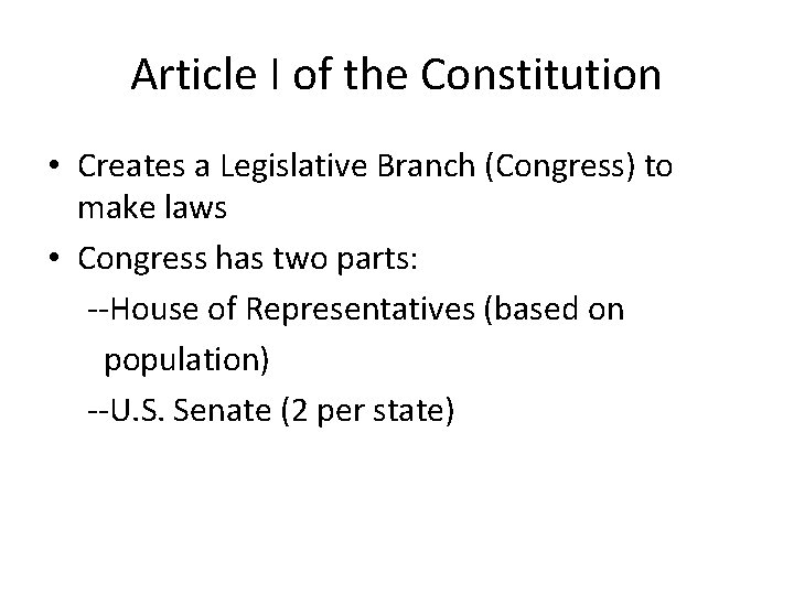 Article I of the Constitution • Creates a Legislative Branch (Congress) to make laws