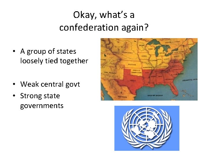 Okay, what’s a confederation again? • A group of states loosely tied together •