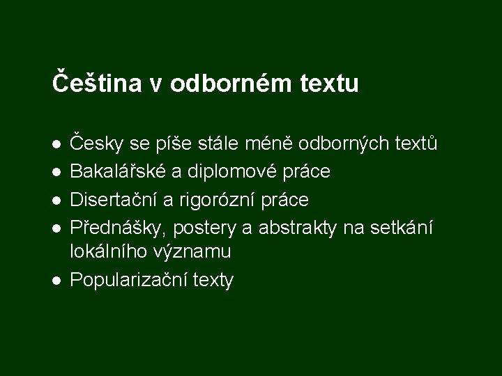 Čeština v odborném textu Česky se píše stále méně odborných textů Bakalářské a diplomové