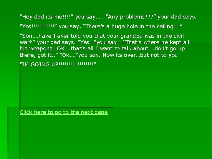 “Hey dad its me!!!!” you say…. . “Any problems? ? ? ” your dad