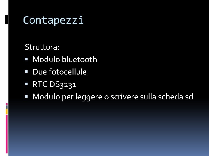 Contapezzi Struttura: Modulo bluetooth Due fotocellule RTC DS 3231 Modulo per leggere o scrivere