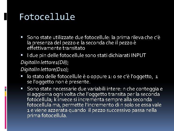 Fotocellule Sono state utilizzate due fotocellule: la prima rileva che c’è la presenza del