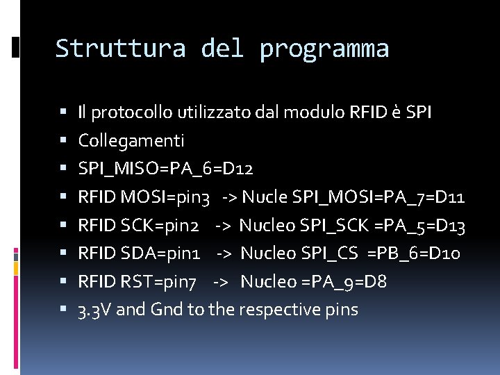 Struttura del programma Il protocollo utilizzato dal modulo RFID è SPI Collegamenti SPI_MISO=PA_6=D 12