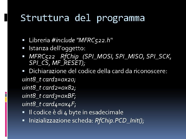 Struttura del programma Libreria #include "MFRC 522. h“ Istanza dell’oggetto: MFRC 522 Rf. Chip