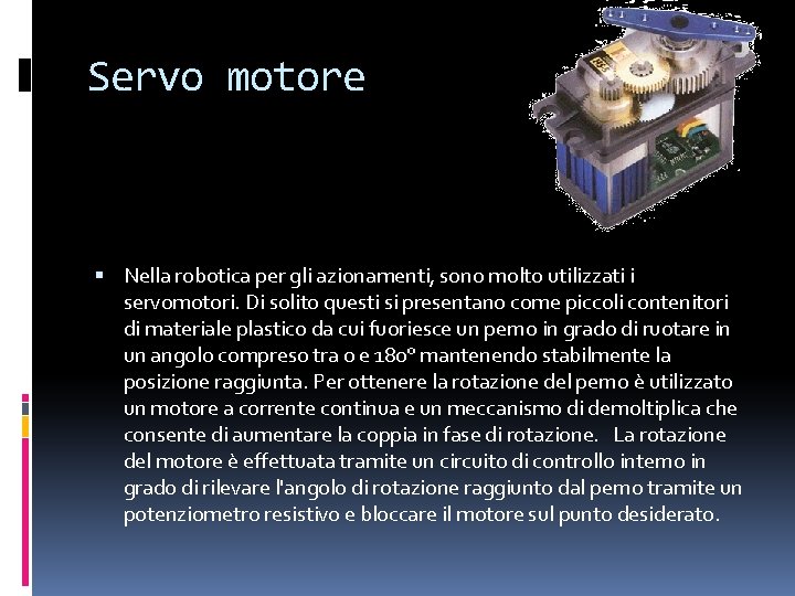 Servo motore Nella robotica per gli azionamenti, sono molto utilizzati i servomotori. Di solito