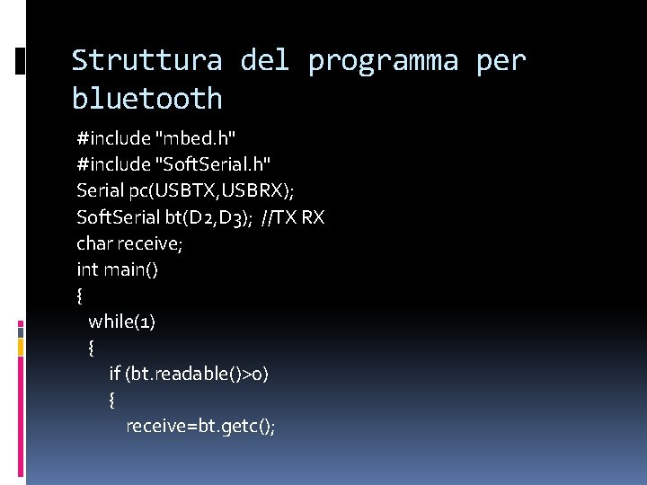 Struttura del programma per bluetooth #include "mbed. h" #include "Soft. Serial. h" Serial pc(USBTX,