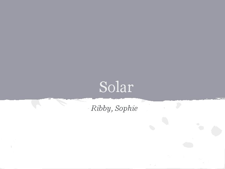 Solar Ribby, Sophie 