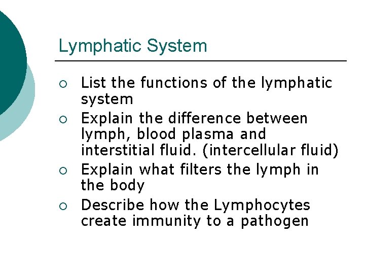 Lymphatic System ¡ ¡ List the functions of the lymphatic system Explain the difference