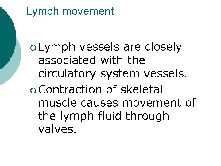 Lymph movement ¡ Lymph vessels are closely associated with the circulatory system vessels. ¡